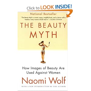 The Beauty Myth: How Images of Beauty Are Used Against Women [Paperback]