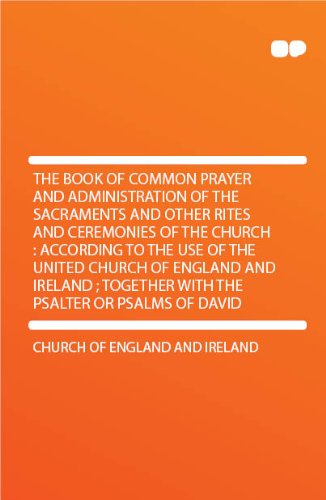 The book of common prayer and administration of the sacraments and other rites and ceremonies of the church : according to the use of the United Church of England and Ireland ; together with the Psalter or Psalms of David [FACSIMILE]