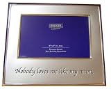 Nobody Loves Me Like My Mum  Mother s Photo Frame Gift