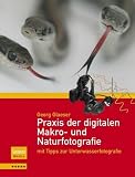 Praxis der digitalen Makro- und Naturfotografie: mit Tipps zur Unterwasserfotografie