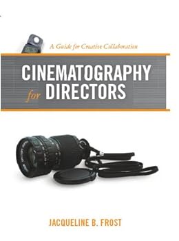 cinematography for directors: a guide for creative collaboration - jacqueline frost cinematography for directors: a guide for creative collaboration - jacqueline frost