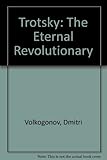 Trotsky : the eternal revolutionary