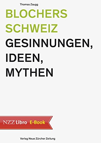 Blochers Schweiz: Gesinnungen, Ideen, Mythen (German Edition)