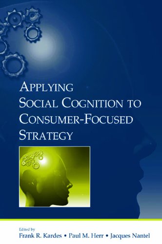 Applying Social Cognition to Consumer-Focused Strategy (Advertising and Consumer Psychology Series)