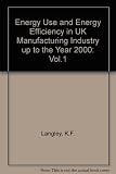 Energy use and energy efficiency in UK manufacturing industry up to the year 2000. Vol.1, Executive summary and main report