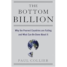 The Bottom Billion: Why the Poorest Countries Are Failing and What Can Be Done About It