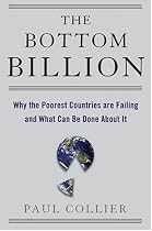 The Bottom Billion: Why the Poorest Countries are Failing and What Can Be Done About It