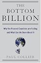 The Bottom Billion: Why the Poorest Countries are Failing and What Can Be Done About It by Paul Collier