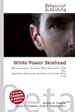 White Power Skinhead: White Supremacy, Skinhead, White Nationalism, Rude Boy, Subculture, White Aryan Resistance, Punk Rock, White Pride