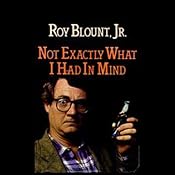 Not Exactly What I Had in Mind | [Roy Blount]
