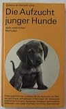 Produkt-Bild: Die Aufzucht junger Hunde nach nat&uuml;rlichen Methoden