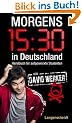 Morgens 15.30 in Deutschland: Handbuch f�r aufgeweckte Studenten