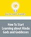 How To Start Learning about Hindu Gods and Goddesses: In Hinduism, One Supreme God (Brahman) Can Be Worshipped in Numerous Forms