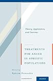Treatments for anger in specific populations : theory, application, and outcome