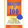 Healthy at 100: 7 Steps to a Century of Great Health