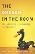 Image of The Dragon in the Room: China and the Future of Latin American Industrialization