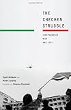 The Chechen Struggle: Independence Won and Lost