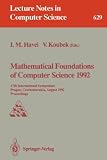 Mathematical Foundations of Computer Science 1992: 17th International Symposium, Prague, Czechoslovakia, August 24-28, 1992. Proceedings (Lecture Notes in Computer Science)