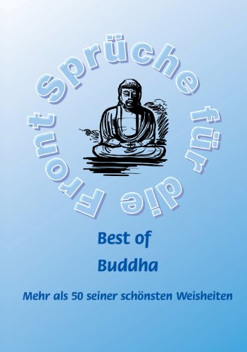 Best of Buddha - Mehr als 50 seiner schönsten Weisheiten (Sprüche für die Front 18) (German Edition)