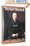 Theodore Roosevelt: A Life