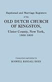 Baptismal and Marriage Registers of the Old Dutch Church of Kingston, Ulster County, New York, 1660-1809