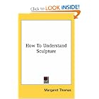 How to Understand Sculpture by Margaret Thomas