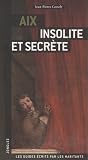 Aix : Insolite et secr&egrave;te