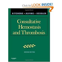 Consultative Hemostasis and Thrombosis (Kitchens, Consultative Thrombosis and Hemostatis) by Craig S. Kitchens MD and Craig M. Kessler MD