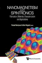 Nanomagnetism And Spintronics: Fabrication, Materials, Characterization And Applications Nanomagnetism And Spintronics: Fabrication, Materials, Characterization And Applications