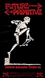 Future Primitive (Bones Brigade Video II)