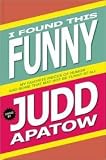 I Found This Funny: My Favorite Pieces of Humor and Some That May Not Be Funny At All