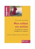 Mon enfant est autiste : Un guide pour parents, enseignants et soignants