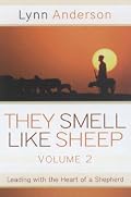 They Smell Like Sheep, Volume 2: Leading with the Heart of a Shepherd