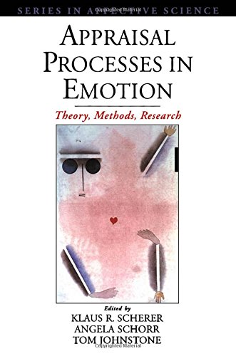 Appraisal Processes in Emotion: Theory, Methods, Research (Series in Affective Science)