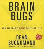 Brain Bugs: How the Brain's Flaws Shape Our Lives   [BRAIN BUGS 8D] [Compact Disc]