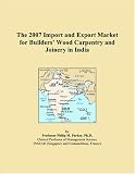 The 2007 Import and Export Market for Builders Wood Carpentry and Joinery in India