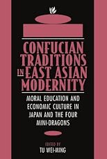 Confucian Traditions in East Asian Modernity: Moral Education and Economic Culture in Japan and the Four Mini-Dragons