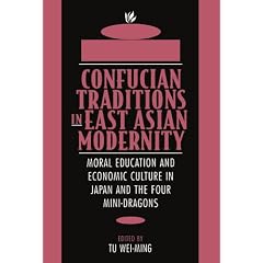 Confucian Traditions in East Asian Modernity: Moral Education and Economic Culture in Japan and the Four Mini-dragons