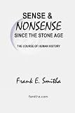 Sense and Nonsense Since the Stone Age: The Course of Human History
