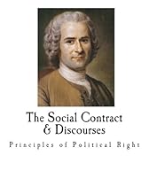 The Social Contract & Discourses: Principles of Political Right (Jean Jacques Rousseau)