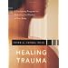 Healing Trauma: A Pioneering Program for Restoring the Wisdom of Your Body