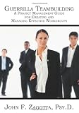 Guerrilla Teambuilding: A Project Management Guide for Creating and Managing Effective Workgroups