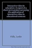 Interactive video in education : a report of a short-term project surveying the application of interactive video in educational contexts