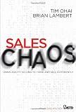 Sales Chaos: Using Agility Selling to Think and Sell Differently