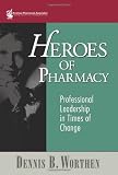 Heroes of pharmacy : professional leadership in times of change