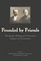Founded by Friends: The Quaker Heritage of 15 American Colleges and Universities