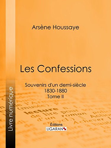 Les Confessions: Souvenirs d'un demi-siècle 1830-1880 - Tome II (French Edition)