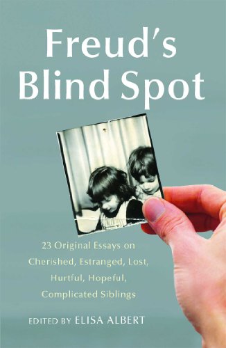 Freud's Blind Spot: 23 Original Essays on Cherished, Estranged, Lost, Hurtful, Hopeful, Complicated Siblings