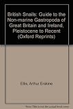 British snails : a guide to the non-marine gastropoda of Great Britain and Ireland; Pleistocene to recent