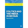 Politics and the Media in Britain (Contemporary Political Studies)